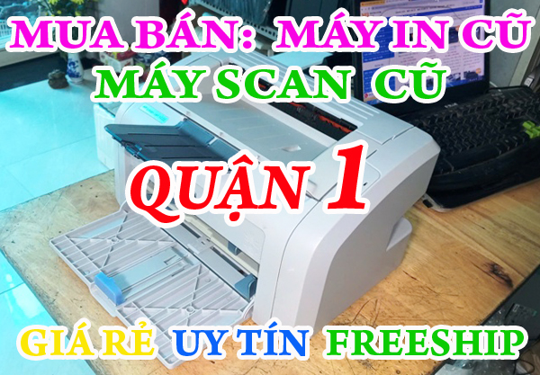 Bán máy in cũ Giá rẻ tại Quận 1 >> Giao máy miễn phí