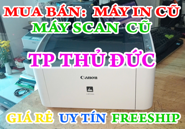 Bán máy in cũ giá rẻ uy tín tại TP Thủ Đức >> FreeShip tận nơi