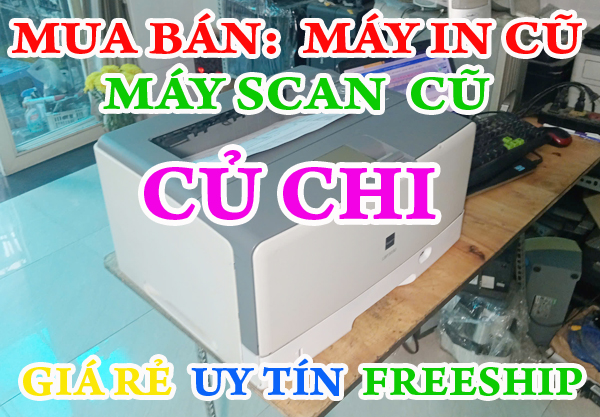Bán máy in cũ Giá rẻ tại Huyện Củ Chi >> Giao máy miễn phí