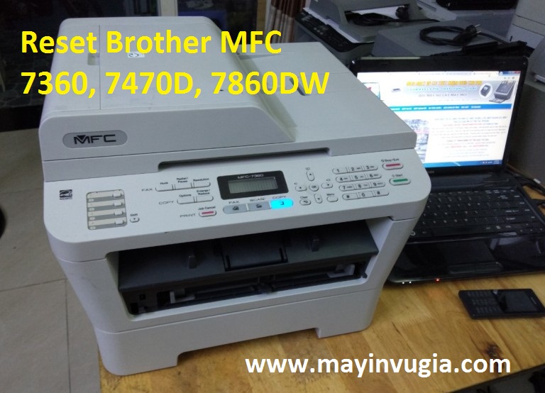 Cách reset Toner và Drum máy in Brother Mfc 7360, 7470D, 7860dw