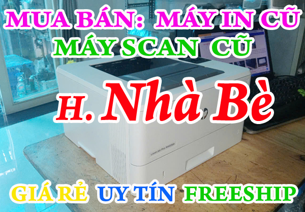 Bán máy in cũ Giá rẻ tại H Nhà Bè >> Giao máy tận nơi miễn phí